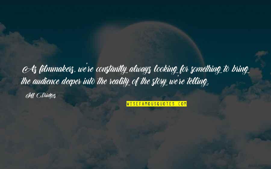 Peter Costello Funny Quotes By Jeff Bridges: As filmmakers, we're constantly always looking for something Peter Costello Funny Quotes By Jeff Bridges: As filmmakers, we're constantly always looking for something