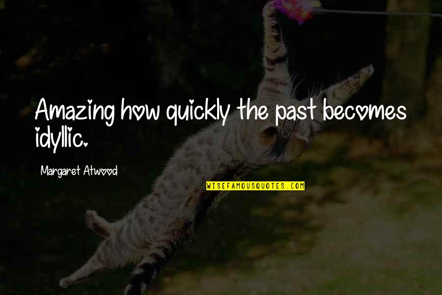 Peter Costello Funny Quotes By Margaret Atwood: Amazing how quickly the past becomes idyllic. Peter Costello Funny Quotes By Margaret Atwood: Amazing how quickly the past becomes idyllic.