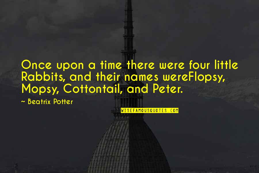 Peter Cottontail Quotes By Beatrix Potter: Once upon a time there were four little
