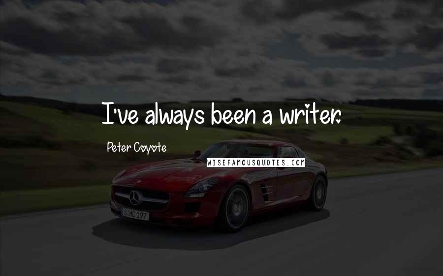 Peter Coyote quotes: I've always been a writer.