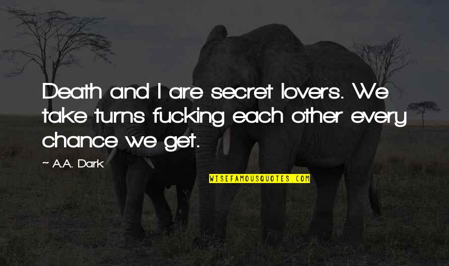 Peter Crouch Famous Quotes By A.A. Dark: Death and I are secret lovers. We take
