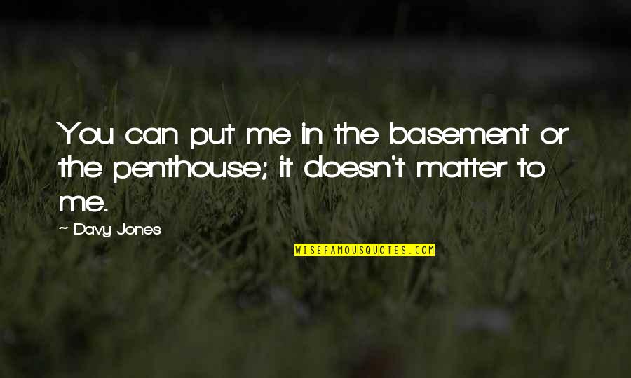 Peter Crouch Famous Quotes By Davy Jones: You can put me in the basement or