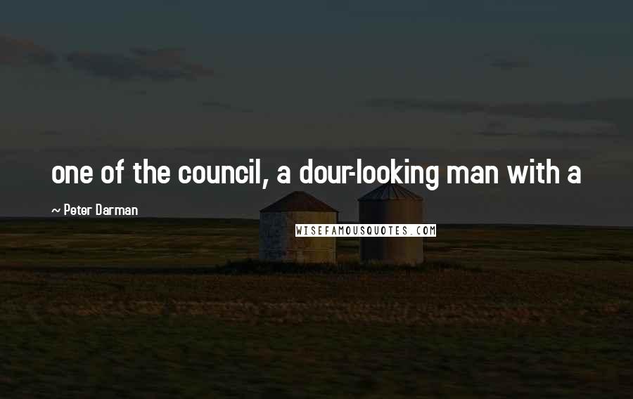 Peter Darman quotes: one of the council, a dour-looking man with a