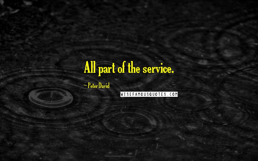 Peter David quotes: All part of the service.