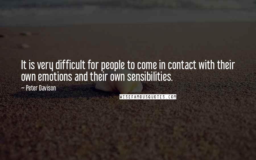 Peter Davison quotes: It is very difficult for people to come in contact with their own emotions and their own sensibilities.