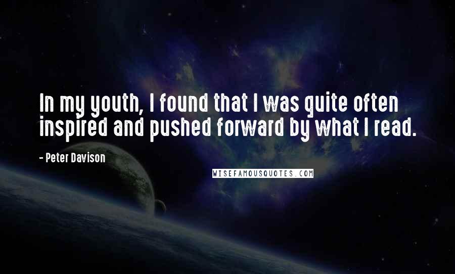Peter Davison quotes: In my youth, I found that I was quite often inspired and pushed forward by what I read.