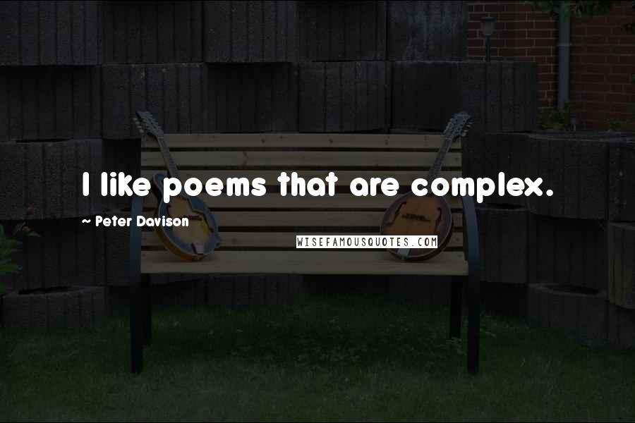 Peter Davison quotes: I like poems that are complex.