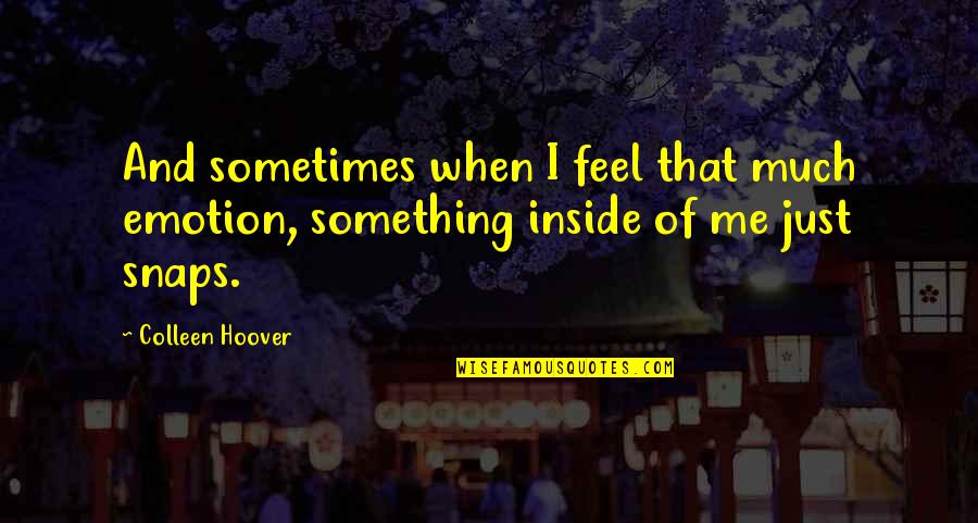 Peter De Fries Quotes By Colleen Hoover: And sometimes when I feel that much emotion,