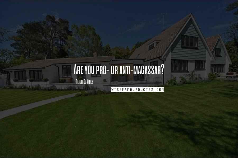 Peter De Vries quotes: Are you pro- or anti-macassar?