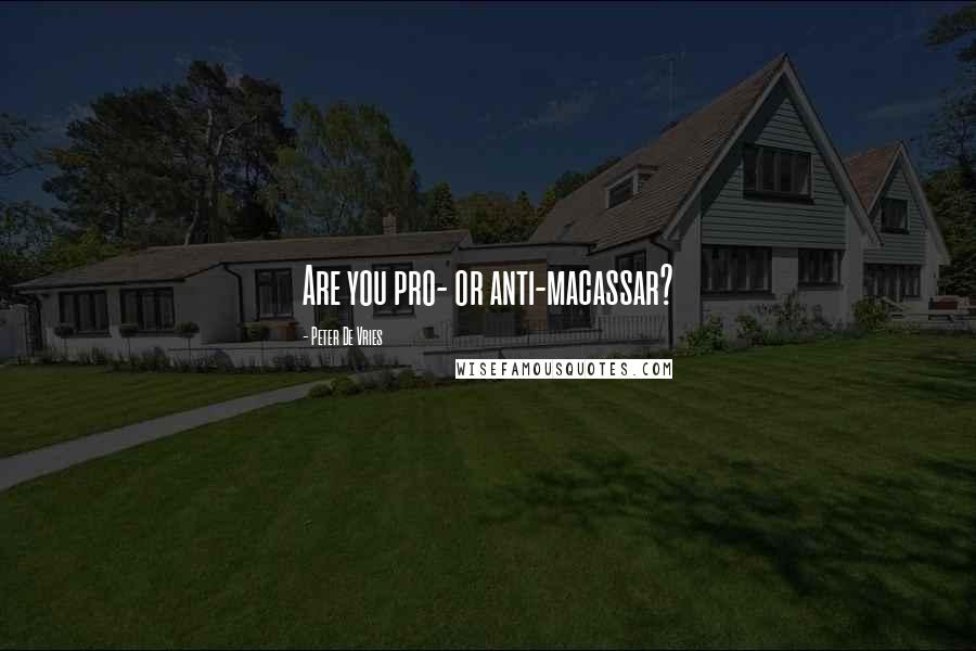 Peter De Vries quotes: Are you pro- or anti-macassar?
