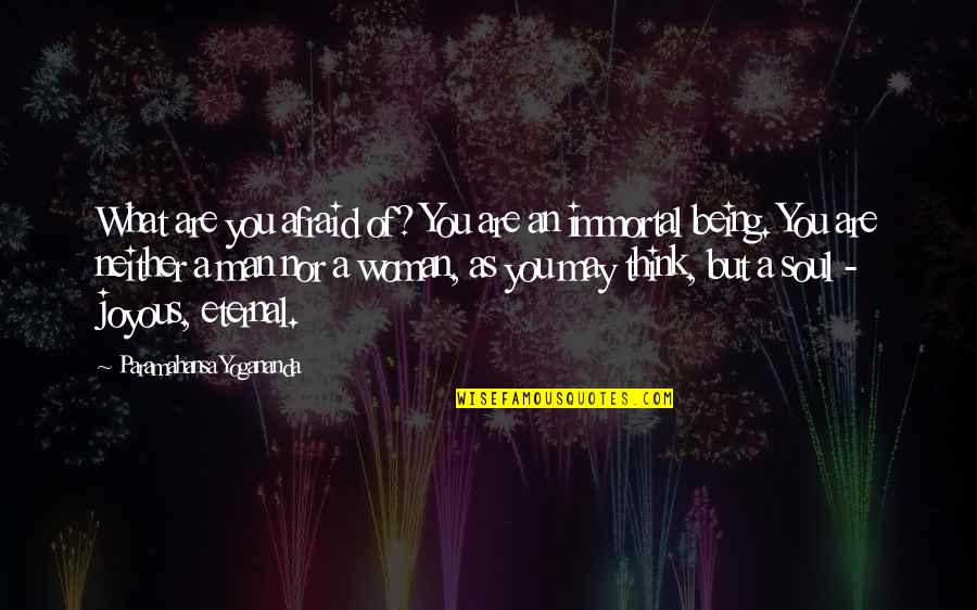 Peter Decker Quotes By Paramahansa Yogananda: What are you afraid of? You are an