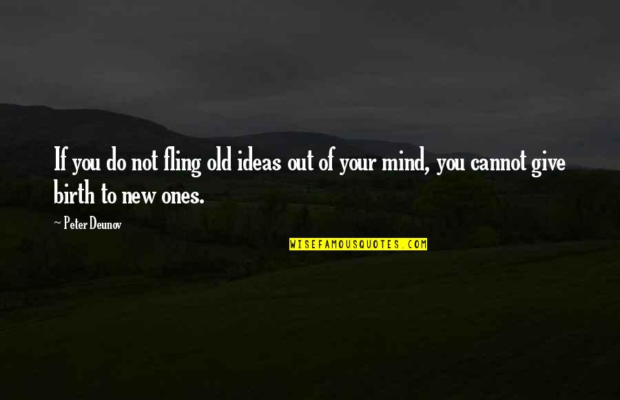 Peter Deunov Quotes By Peter Deunov: If you do not fling old ideas out