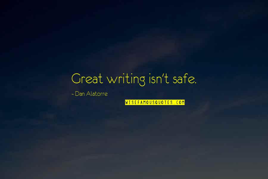 Peter Diamandis Famous Quotes By Dan Alatorre: Great writing isn't safe. Peter Diamandis Famous Quotes By Dan Alatorre: Great writing isn't safe.