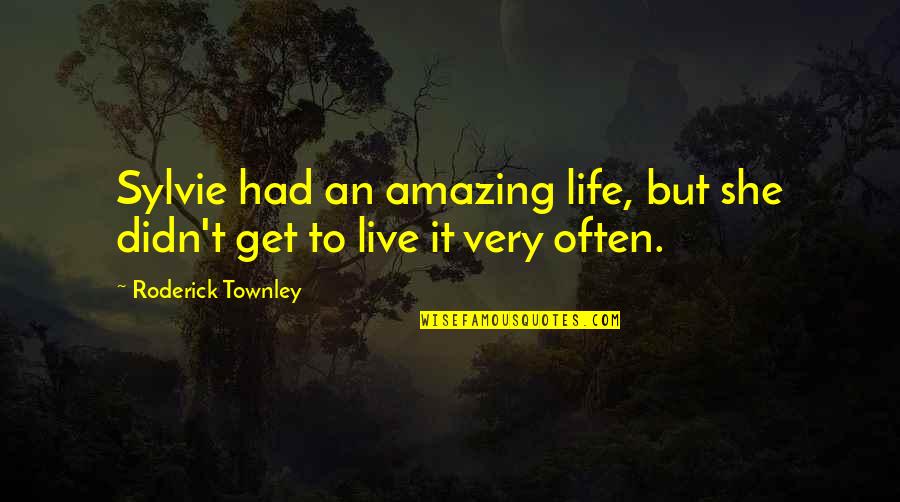 Peter Diamandis Famous Quotes By Roderick Townley: Sylvie had an amazing life, but she didn't Peter Diamandis Famous Quotes By Roderick Townley: Sylvie had an amazing life, but she didn't