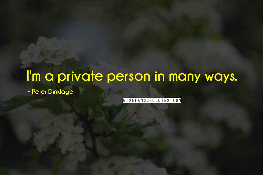 Peter Dinklage quotes: I'm a private person in many ways.