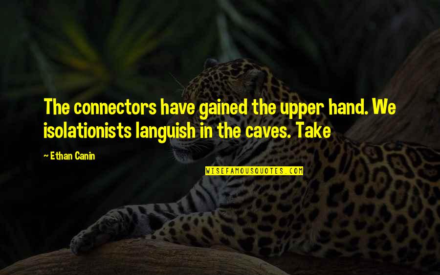 Peter Drucker Turbulence Quote Quotes By Ethan Canin: The connectors have gained the upper hand. We Peter Drucker Turbulence Quote Quotes By Ethan Canin: The connectors have gained the upper hand. We