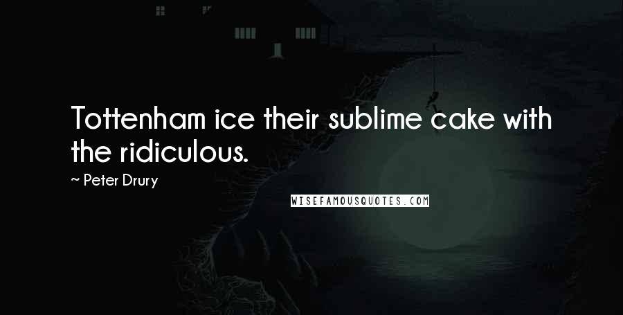 Peter Drury quotes: Tottenham ice their sublime cake with the ridiculous.