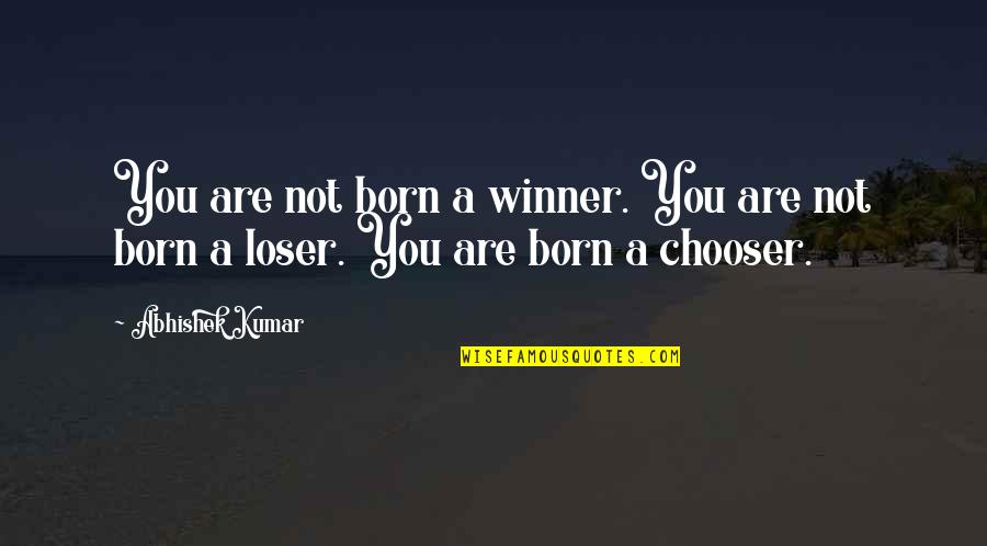 Peter Drury Quotes By Abhishek Kumar: You are not born a winner. You are