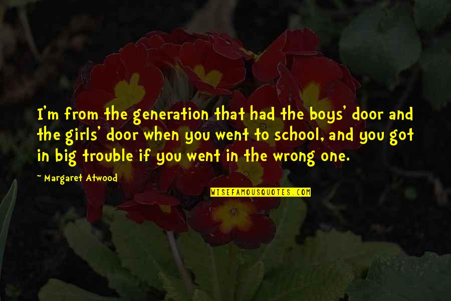Peter Eisenman Quotes By Margaret Atwood: I'm from the generation that had the boys'