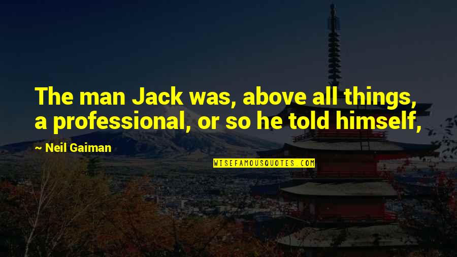 Peter Eisenman Quotes By Neil Gaiman: The man Jack was, above all things, a
