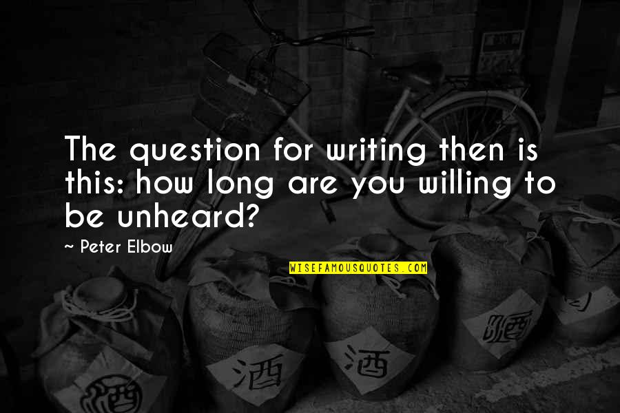 Peter Elbow Quotes By Peter Elbow: The question for writing then is this: how