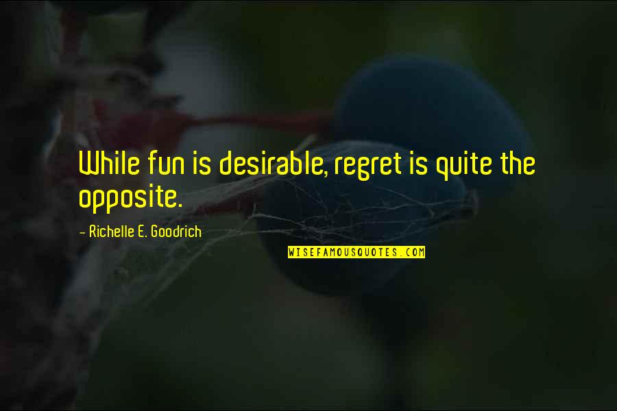 Peter England Quotes By Richelle E. Goodrich: While fun is desirable, regret is quite the Peter England Quotes By Richelle E. Goodrich: While fun is desirable, regret is quite the