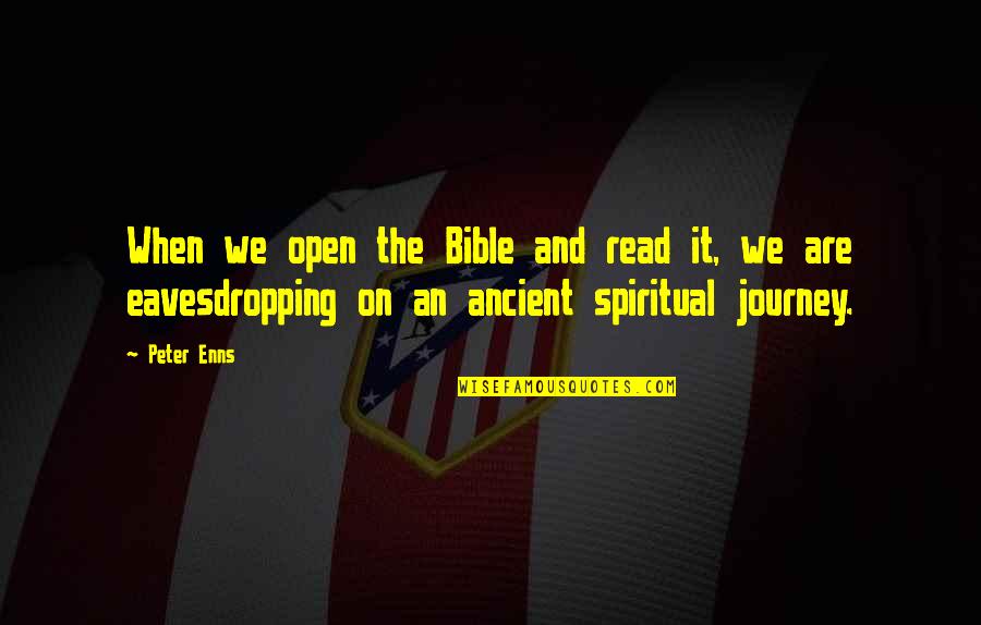 Peter Enns Quotes By Peter Enns: When we open the Bible and read it,
