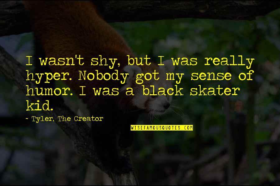 Peter Enns Quotes By Tyler, The Creator: I wasn't shy, but I was really hyper.