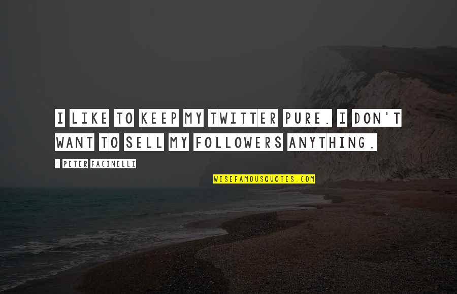 Peter Facinelli Quotes By Peter Facinelli: I like to keep my Twitter pure. I