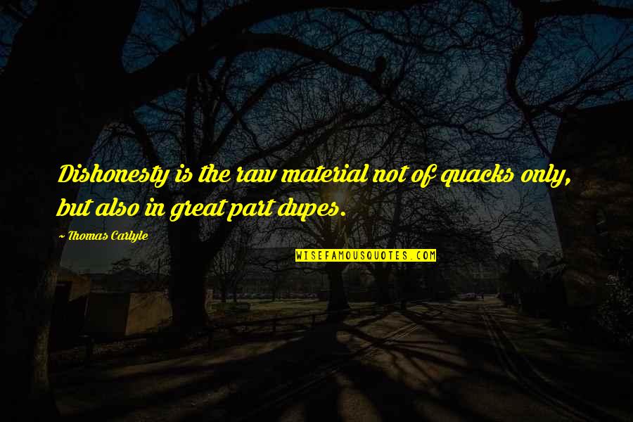 Peter Fatialofa Quotes By Thomas Carlyle: Dishonesty is the raw material not of quacks