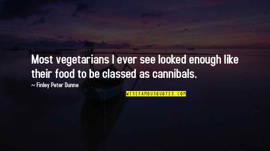 Peter Finley Dunne Quotes By Finley Peter Dunne: Most vegetarians I ever see looked enough like Peter Finley Dunne Quotes By Finley Peter Dunne: Most vegetarians I ever see looked enough like