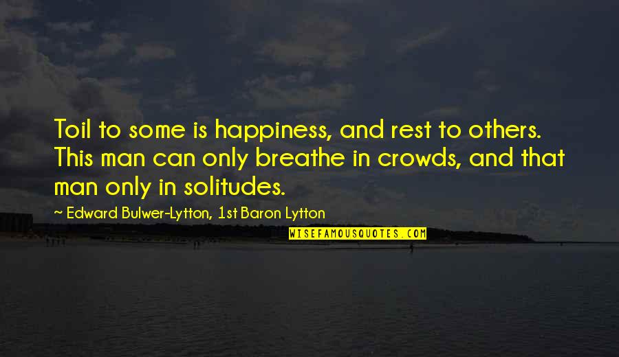 Peter Fonda Quotes By Edward Bulwer-Lytton, 1st Baron Lytton: Toil to some is happiness, and rest to