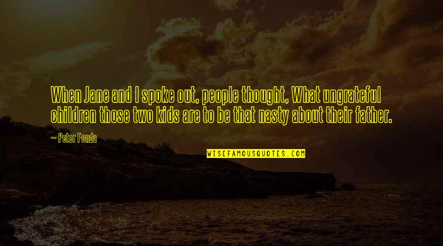 Peter Fonda Quotes By Peter Fonda: When Jane and I spoke out, people thought,