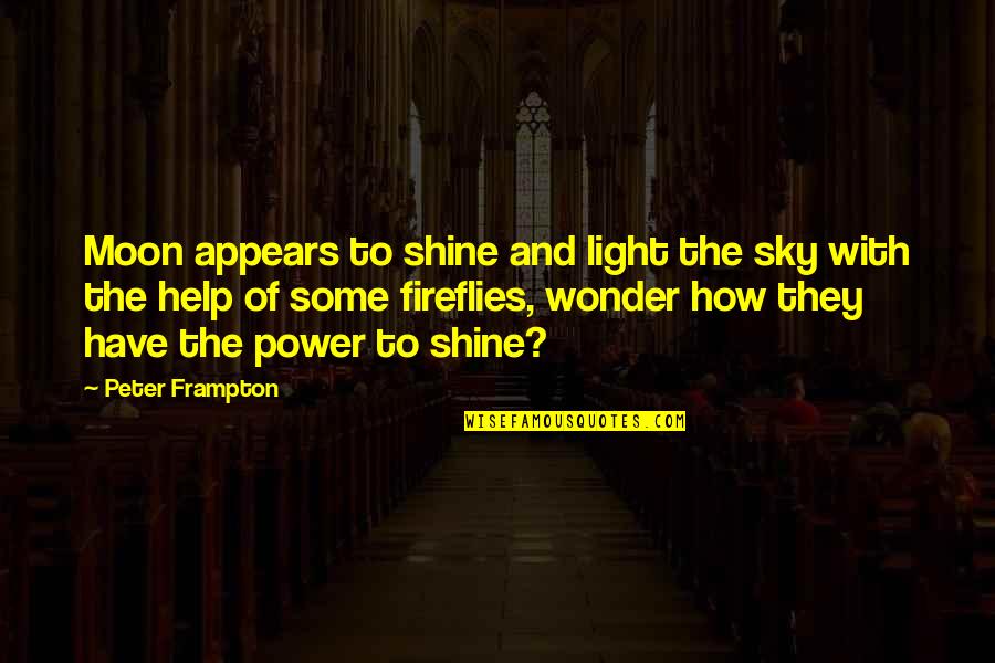 Peter Frampton Quotes By Peter Frampton: Moon appears to shine and light the sky