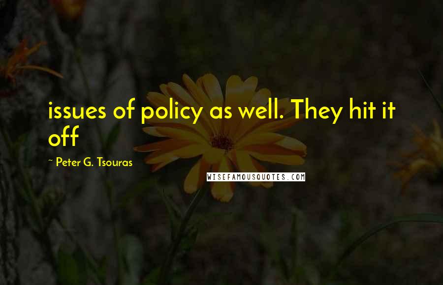 Peter G. Tsouras quotes: issues of policy as well. They hit it off