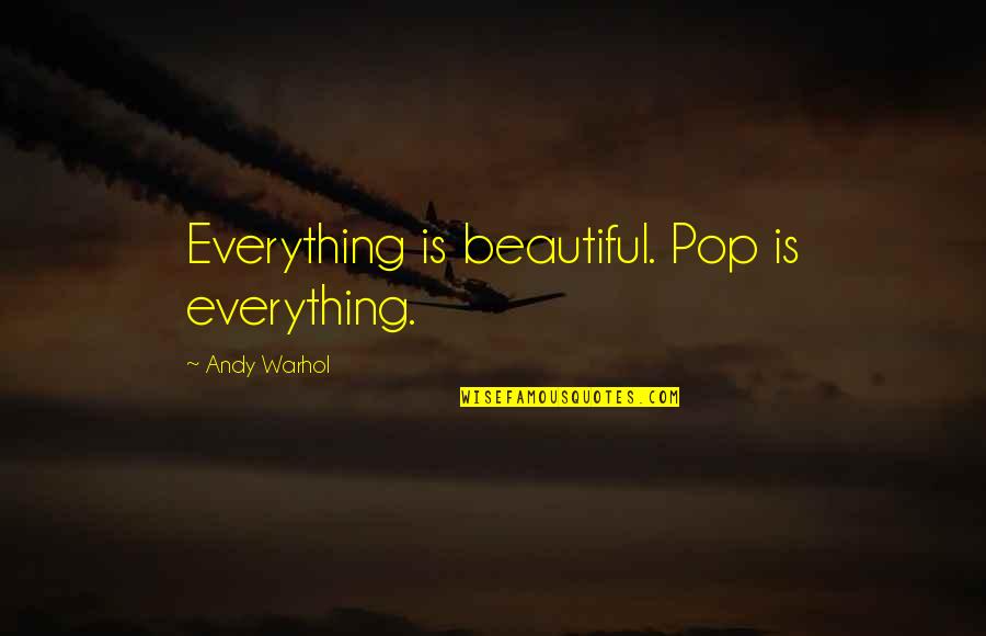 Peter Gelb Quotes By Andy Warhol: Everything is beautiful. Pop is everything. Peter Gelb Quotes By Andy Warhol: Everything is beautiful. Pop is everything.