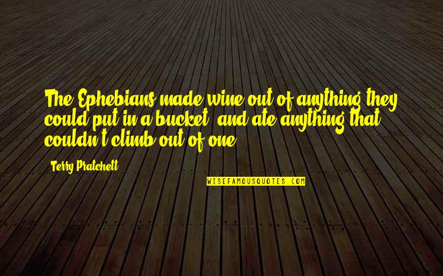 Peter Gelb Quotes By Terry Pratchett: The Ephebians made wine out of anything they Peter Gelb Quotes By Terry Pratchett: The Ephebians made wine out of anything they