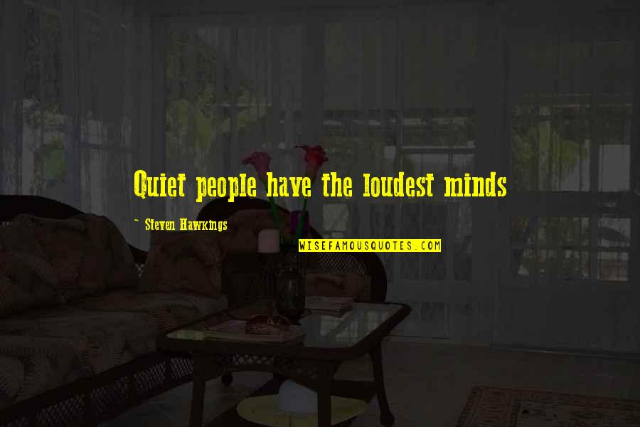 Peter Gerlach Quotes By Steven Hawkings: Quiet people have the loudest minds Peter Gerlach Quotes By Steven Hawkings: Quiet people have the loudest minds