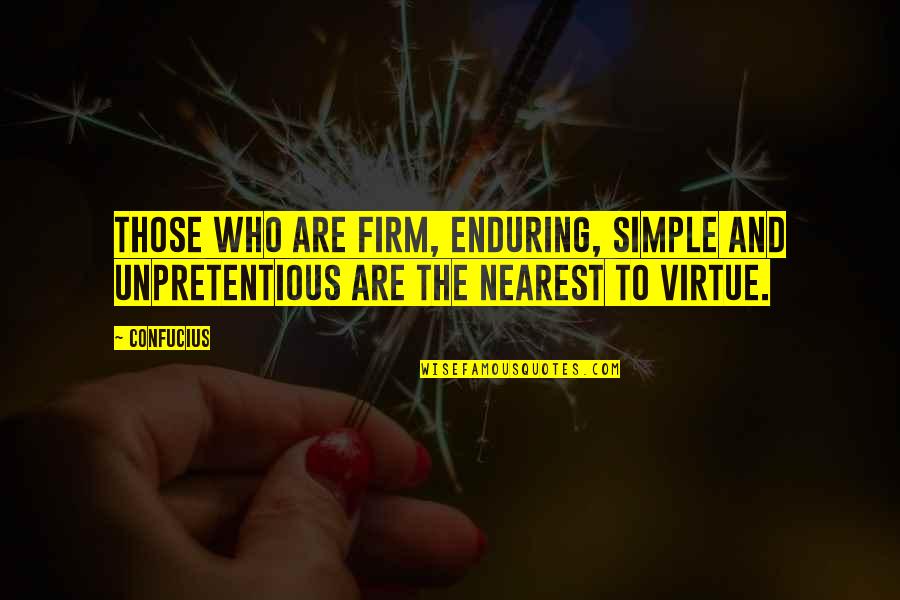 Peter Gizzi Quotes By Confucius: Those who are firm, enduring, simple and unpretentious