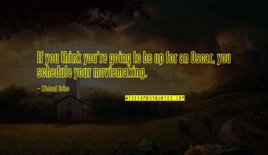 Peter Gizzi Quotes By Michael Caine: If you think you're going to be up