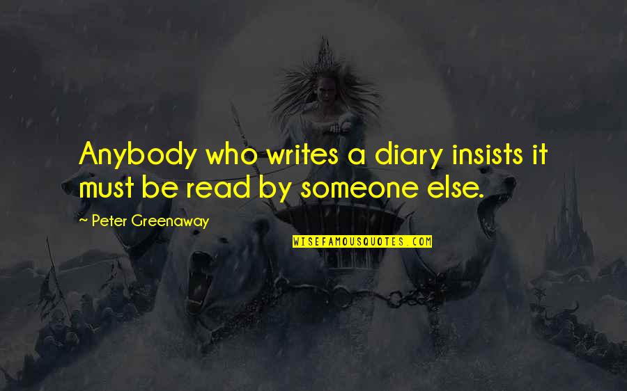 Peter Greenaway Quotes By Peter Greenaway: Anybody who writes a diary insists it must