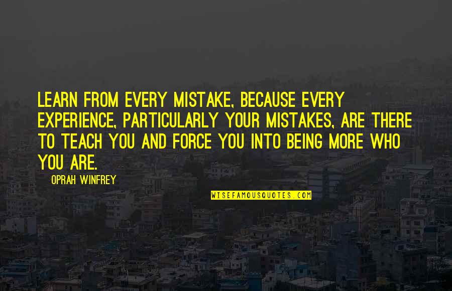 Peter Gustav Lejeune Dirichlet Quotes By Oprah Winfrey: Learn from every mistake, because every experience, particularly