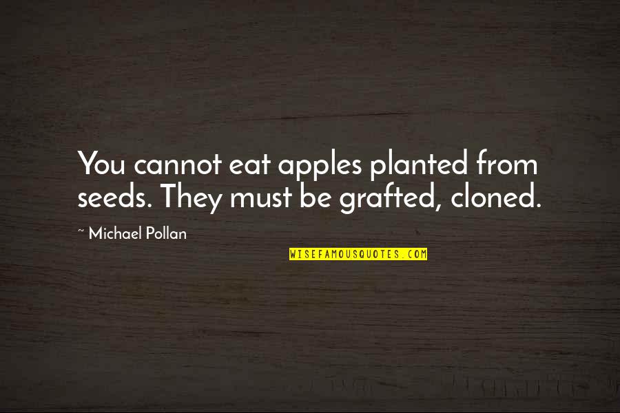 Peter Gzowski Quotes By Michael Pollan: You cannot eat apples planted from seeds. They