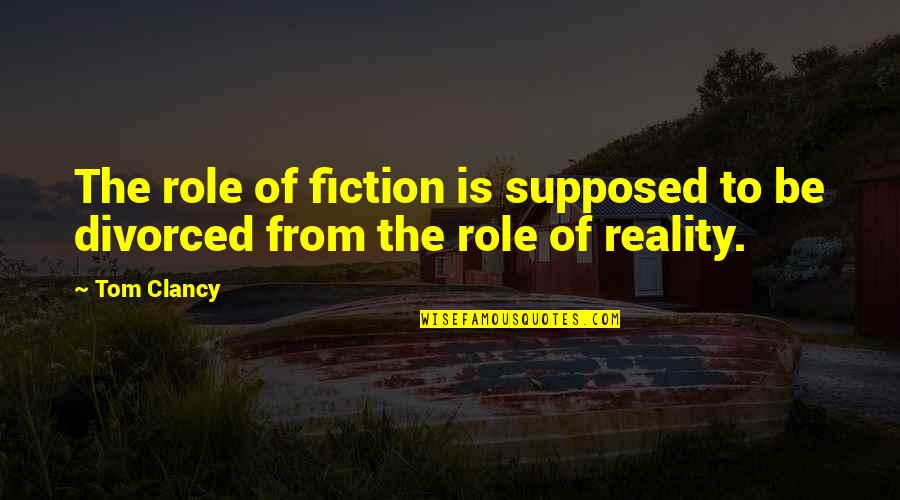 Peter H Gilmore Quotes By Tom Clancy: The role of fiction is supposed to be