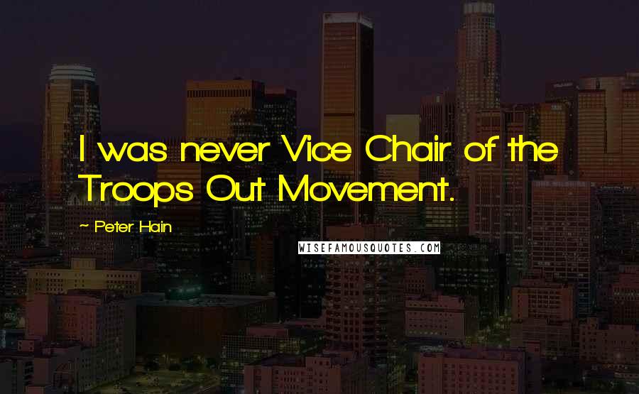 Peter Hain quotes: I was never Vice Chair of the Troops Out Movement.