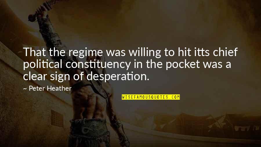Peter Heather Quotes By Peter Heather: That the regime was willing to hit itts