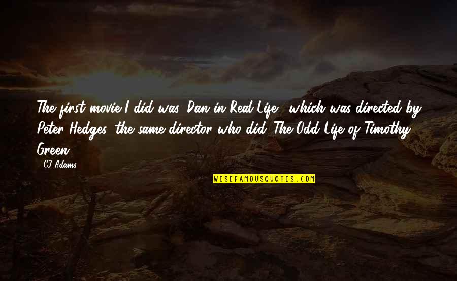 Peter Hedges Quotes By CJ Adams: The first movie I did was 'Dan in
