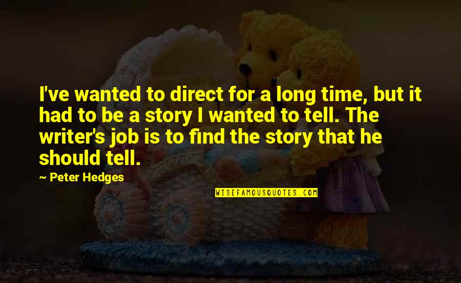 Peter Hedges Quotes By Peter Hedges: I've wanted to direct for a long time,