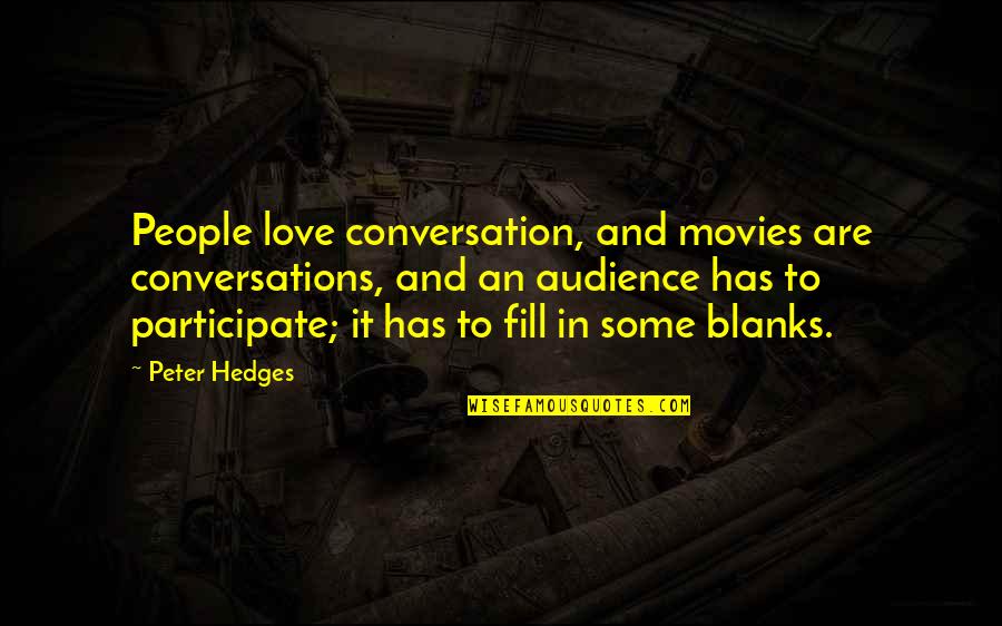 Peter Hedges Quotes By Peter Hedges: People love conversation, and movies are conversations, and