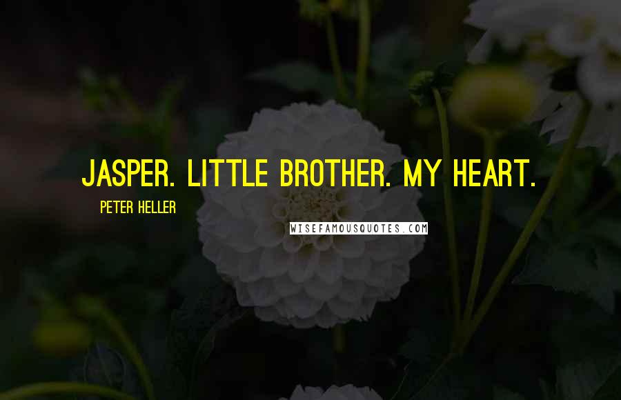 Peter Heller quotes: Jasper. Little brother. My heart.